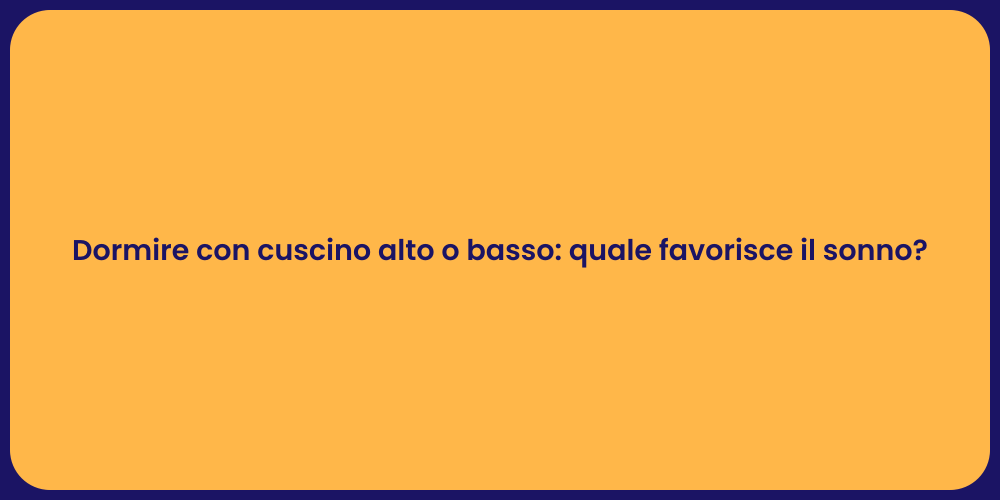 Dormire con cuscino alto o basso: quale favorisce il sonno?
