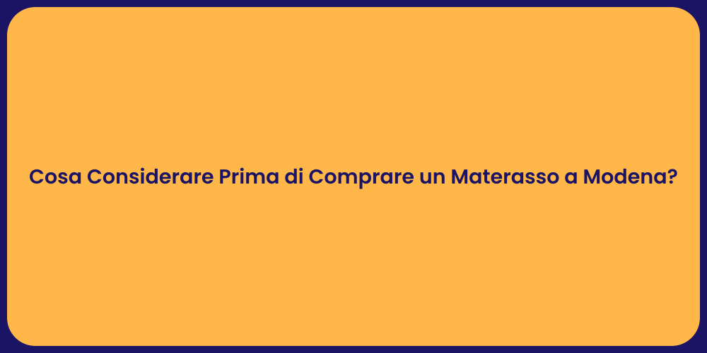 Cosa Considerare Prima di Comprare un Materasso a Modena?