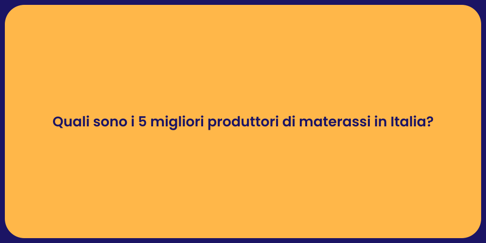 Quali sono i 5 migliori produttori di materassi in Italia?