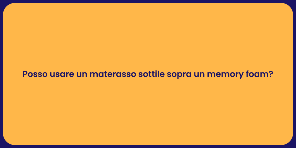 Posso usare un materasso sottile sopra un memory foam?