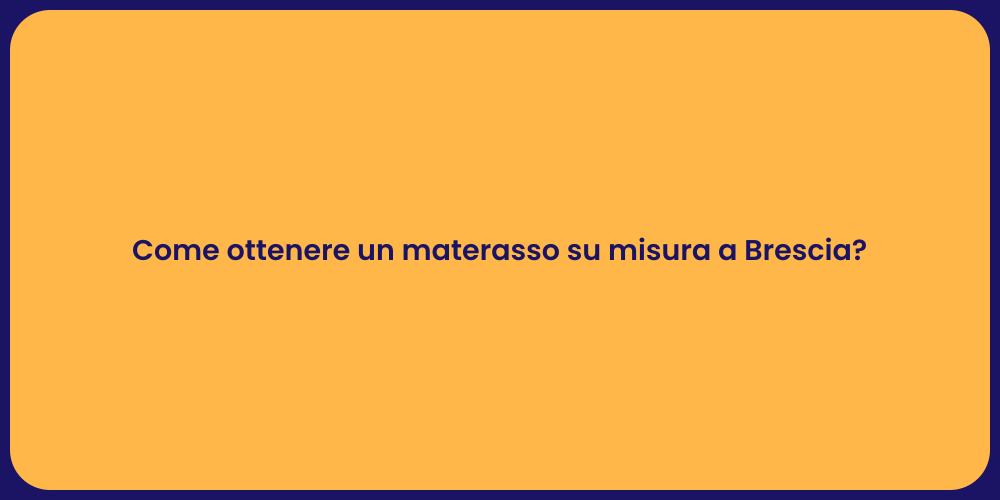 Come ottenere un materasso su misura a Brescia?