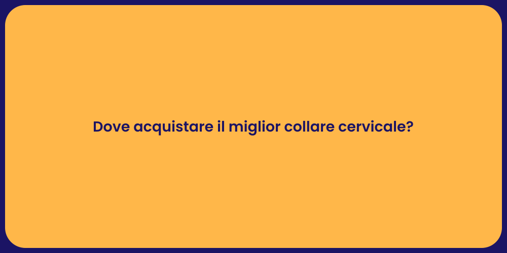 Dove acquistare il miglior collare cervicale?