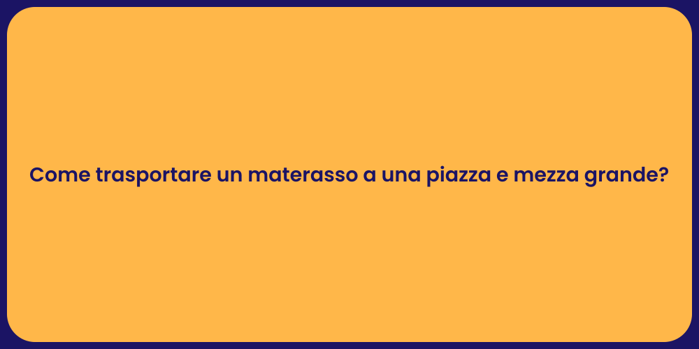 Come trasportare un materasso a una piazza e mezza grande?