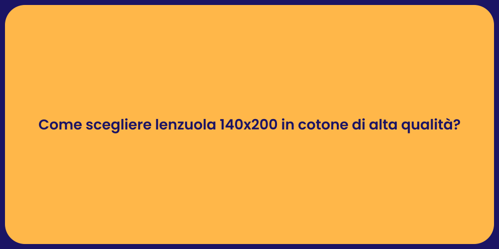 Come scegliere lenzuola 140x200 in cotone di alta qualità?