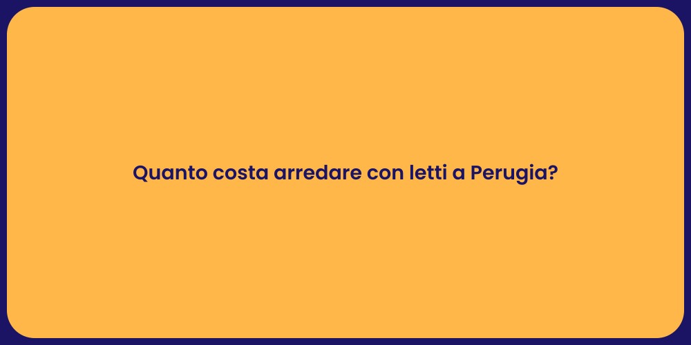 Quanto costa arredare con letti a Perugia?