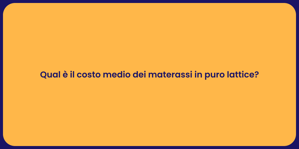 Qual è il costo medio dei materassi in puro lattice?