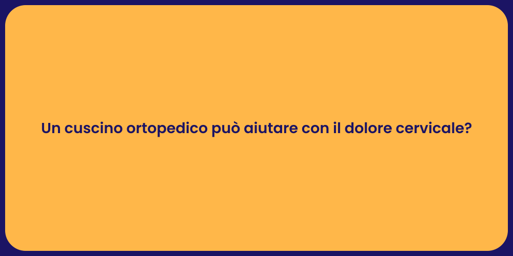 Un cuscino ortopedico può aiutare con il dolore cervicale?