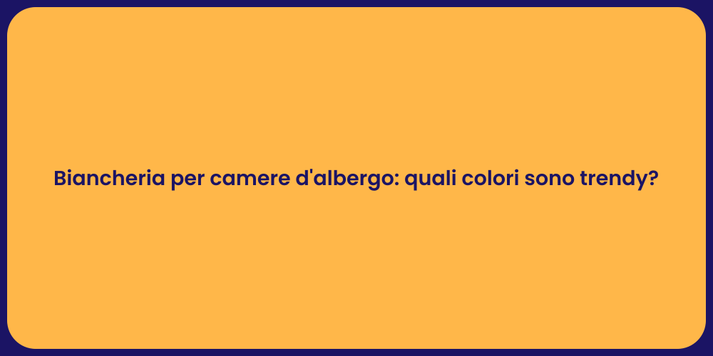 Biancheria per camere d'albergo: quali colori sono trendy?
