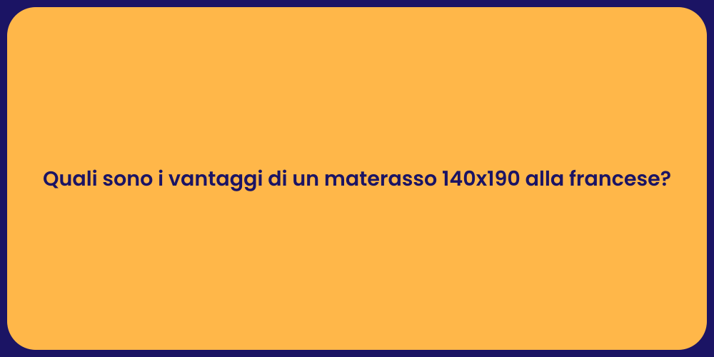 Quali sono i vantaggi di un materasso 140x190 alla francese?