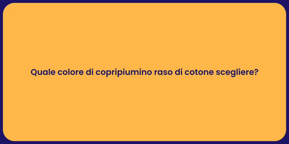Quale colore di copripiumino raso di cotone scegliere?