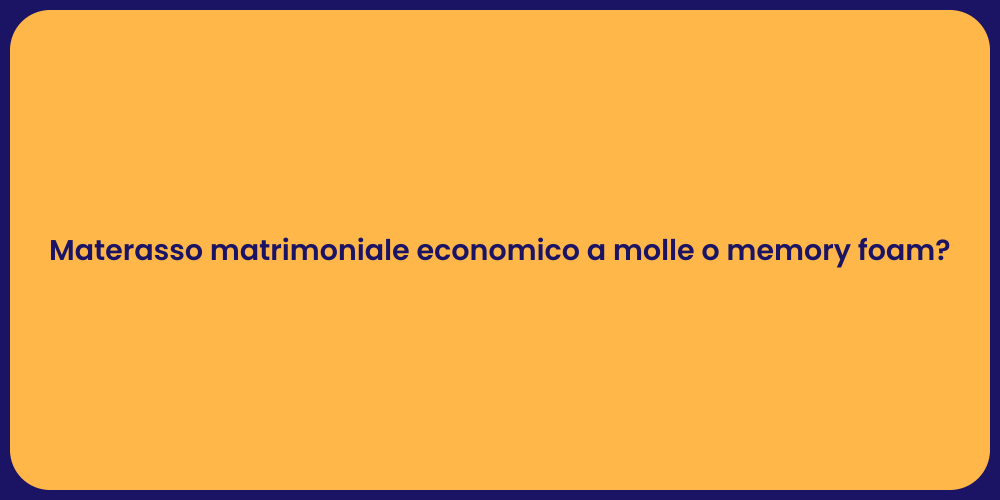 Materasso matrimoniale economico a molle o memory foam?