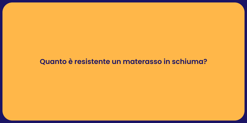Resistenza Materassi in Schiuma: Ecco perché!