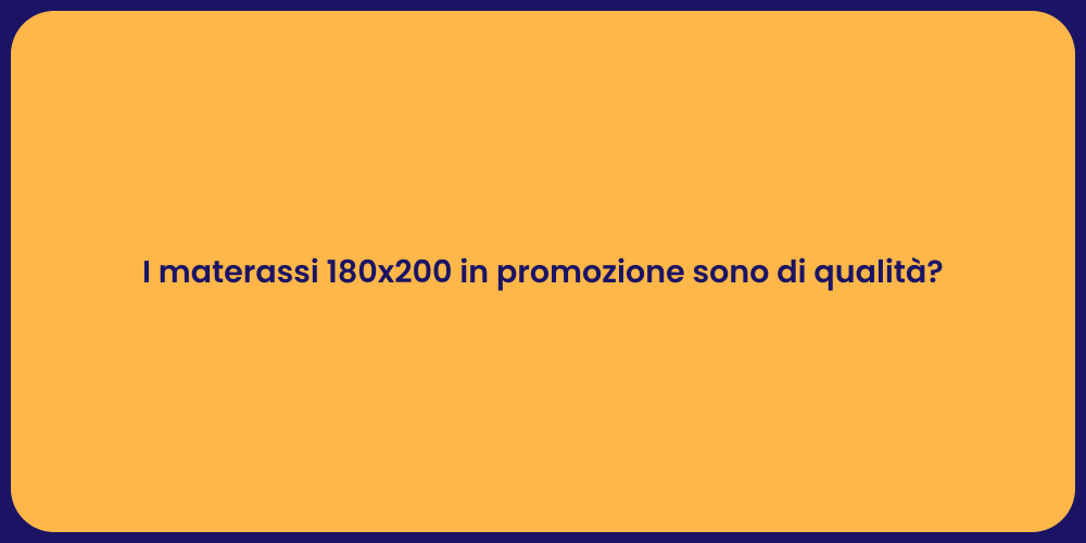 I materassi 180x200 in promozione sono di qualità?