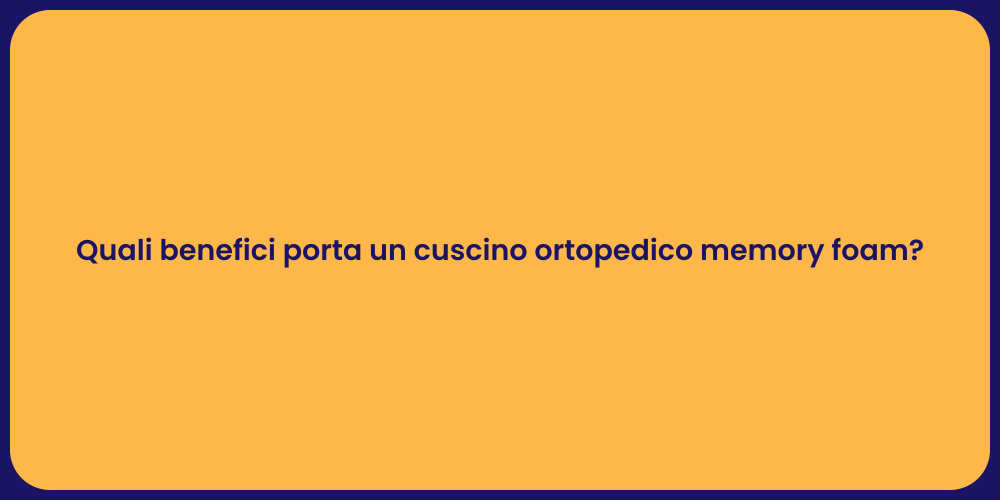 Quali benefici porta un cuscino ortopedico memory foam?