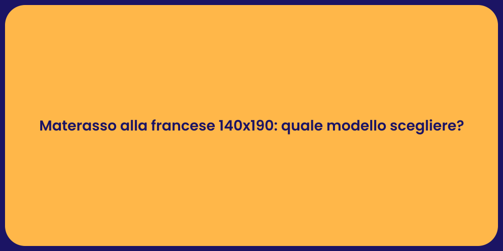 Materasso alla francese 140x190: quale modello scegliere?
