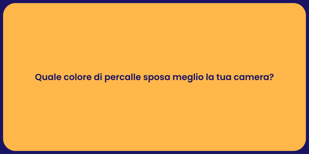 Quale colore di percalle sposa meglio la tua camera?