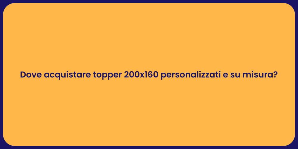 Dove acquistare topper 200x160 personalizzati e su misura?