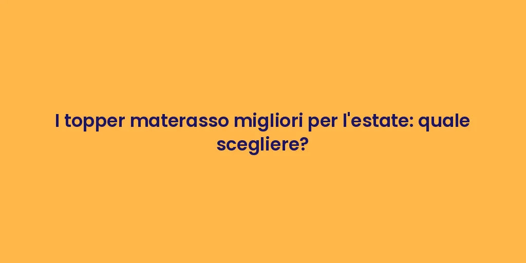 I topper materasso migliori per l'estate: quale scegliere?