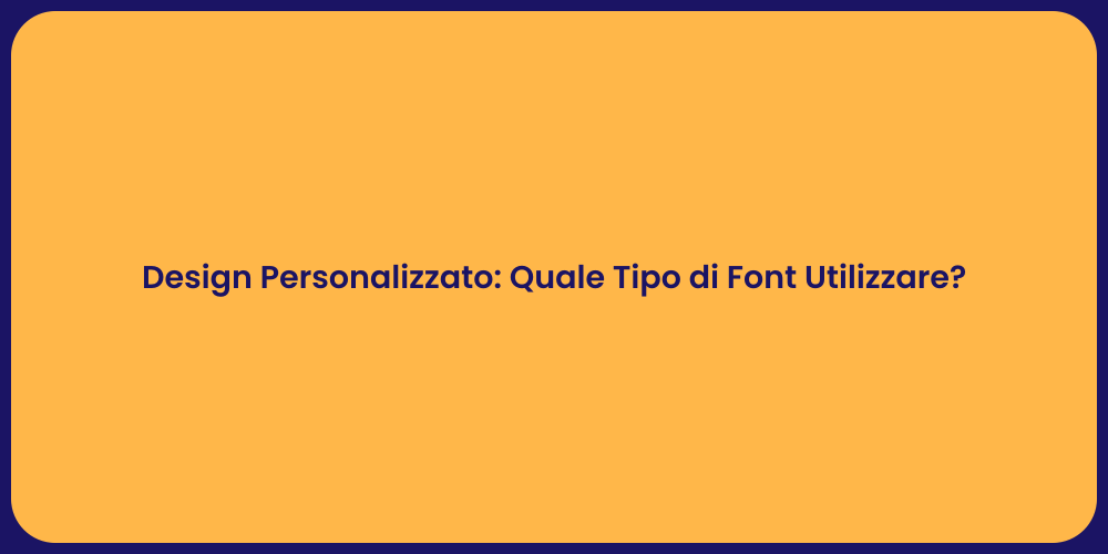 Design Personalizzato: Quale Tipo di Font Utilizzare?