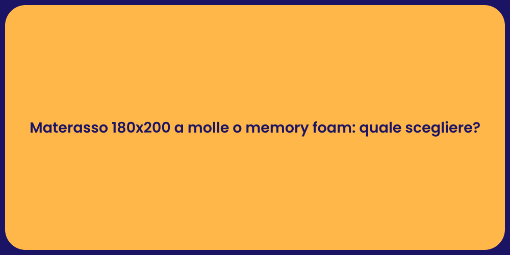Materasso 180x200 a molle o memory foam: quale scegliere?