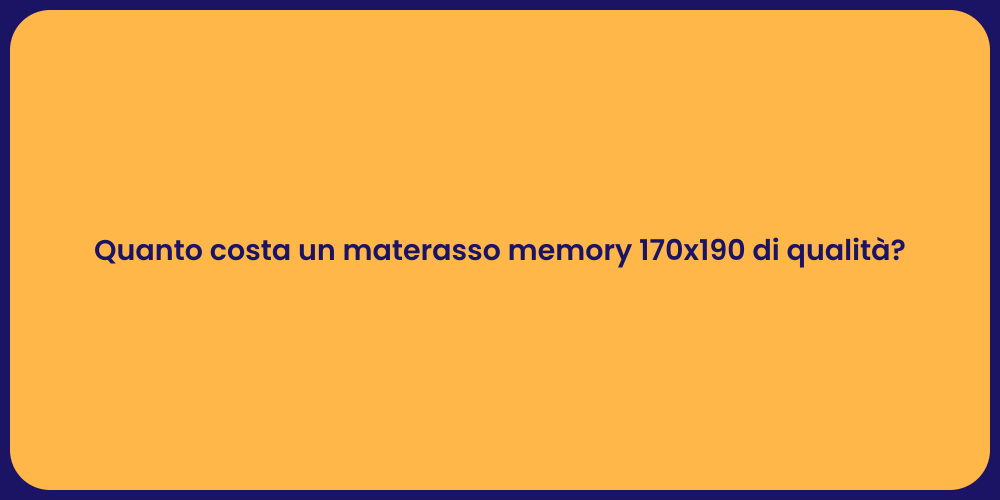 Quanto costa un materasso memory 170x190 di qualità?