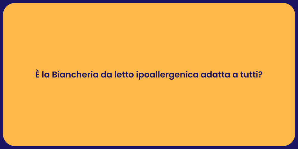 È la Biancheria da letto ipoallergenica adatta a tutti?