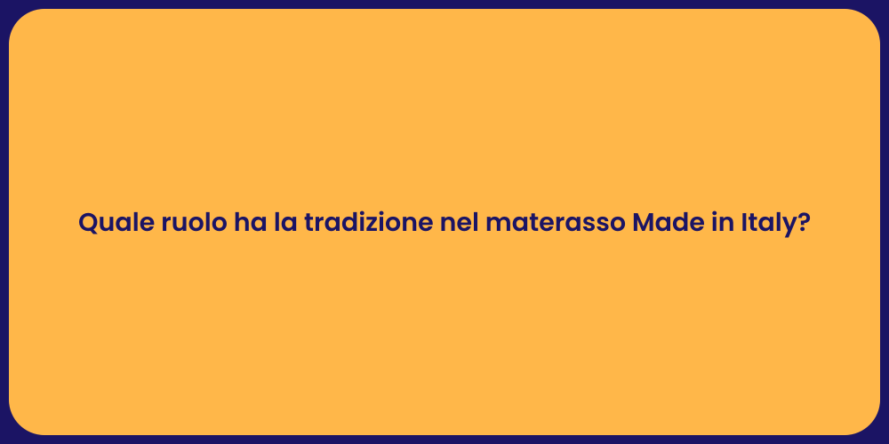 Quale ruolo ha la tradizione nel materasso Made in Italy?