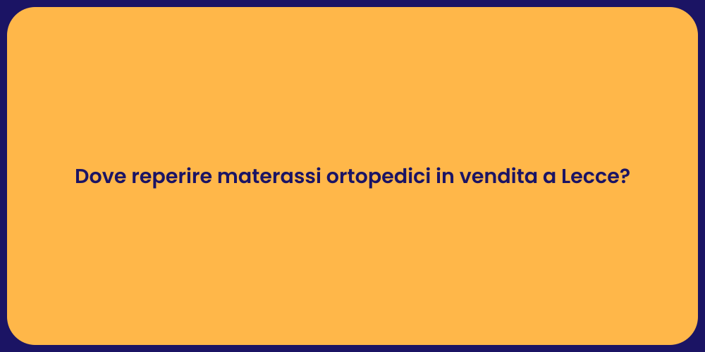 Dove reperire materassi ortopedici in vendita a Lecce?