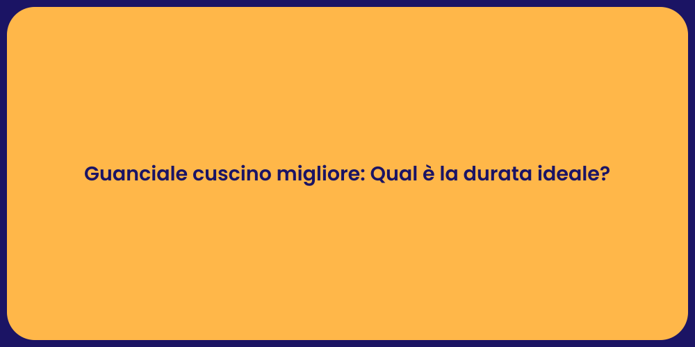 Guanciale cuscino migliore: Qual è la durata ideale?