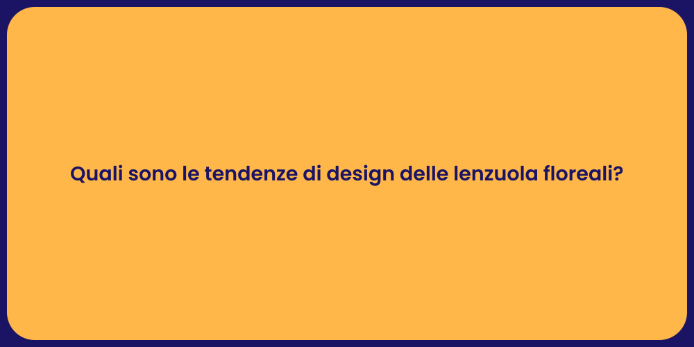 Quali sono le tendenze di design delle lenzuola floreali?