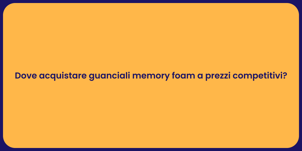 Dove acquistare guanciali memory foam a prezzi competitivi?