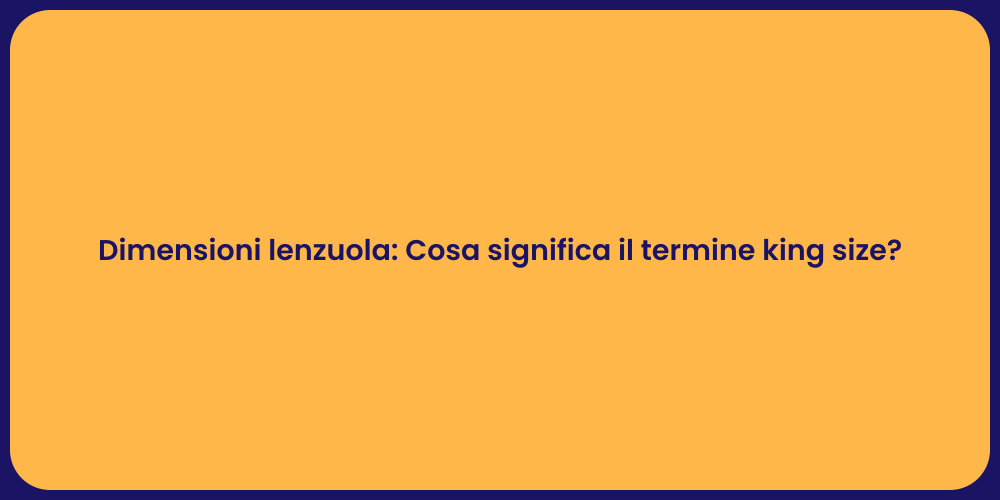 Dimensioni lenzuola: Cosa significa il termine king size?