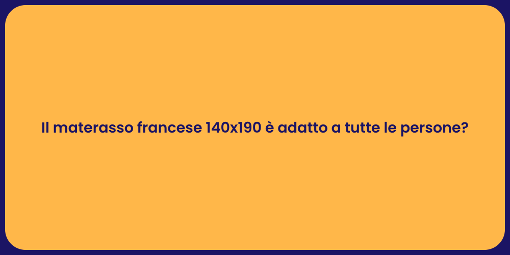 Il materasso francese 140x190 è adatto a tutte le persone?