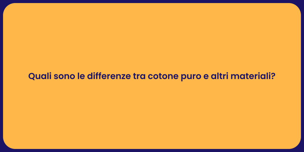 Quali sono le differenze tra cotone puro e altri materiali?