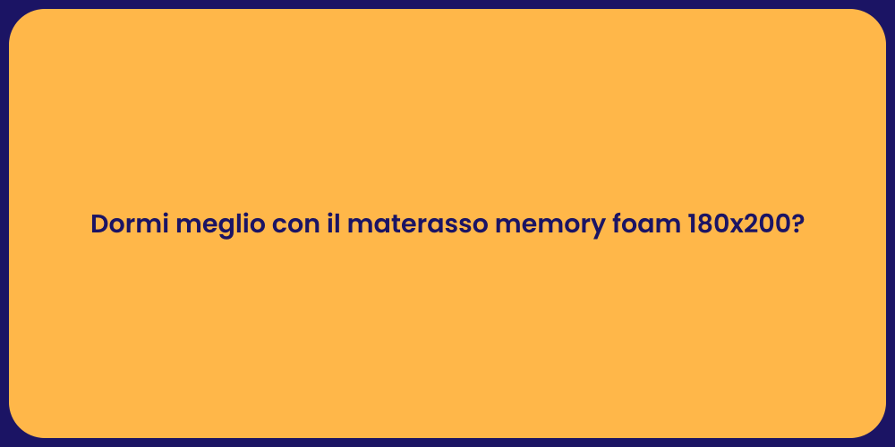 Dormi meglio con il materasso memory foam 180x200?