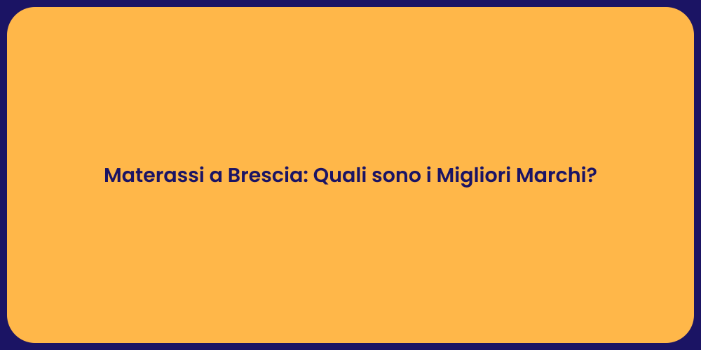 Materassi a Brescia: Quali sono i Migliori Marchi?