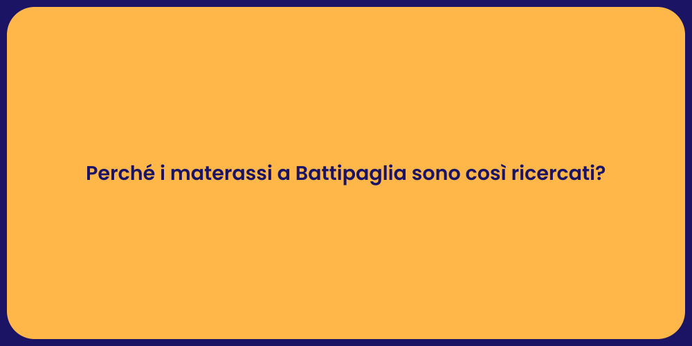 Perché i materassi a Battipaglia sono così ricercati?