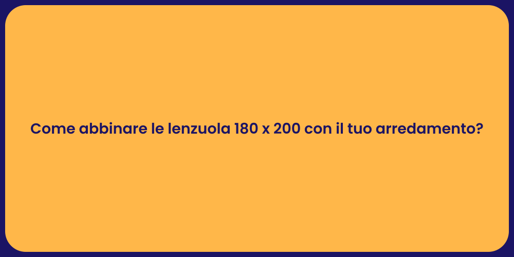 Come abbinare le lenzuola 180 x 200 con il tuo arredamento?