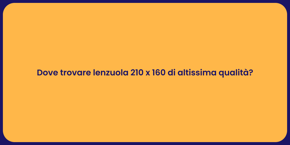 Dove trovare lenzuola 210 x 160 di altissima qualità?