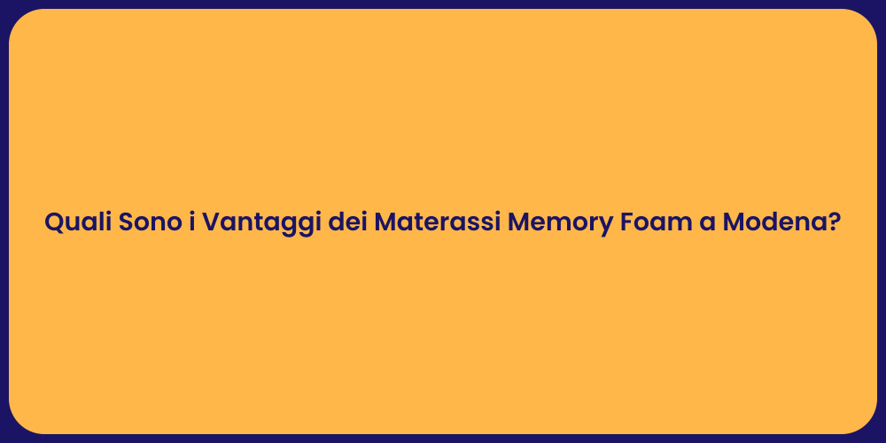 Quali Sono i Vantaggi dei Materassi Memory Foam a Modena?