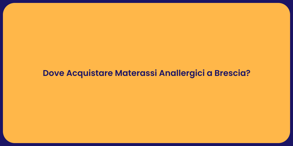Dove Acquistare Materassi Anallergici a Brescia?
