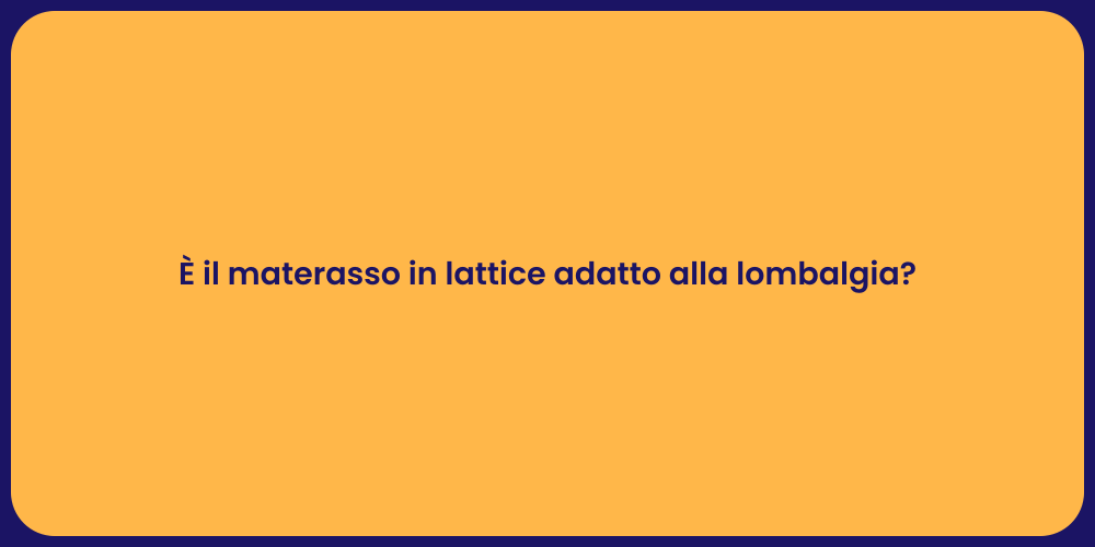 È il materasso in lattice adatto alla lombalgia?