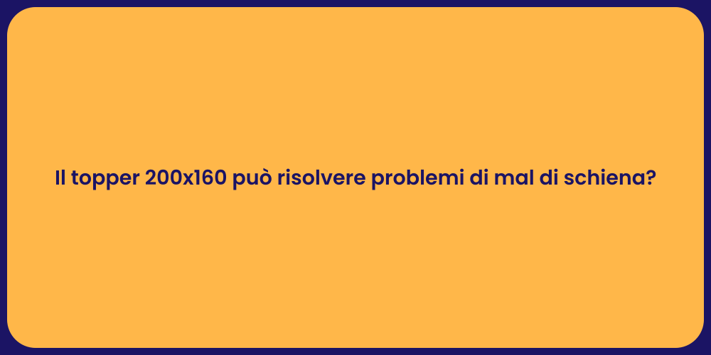Il topper 200x160 può risolvere problemi di mal di schiena?
