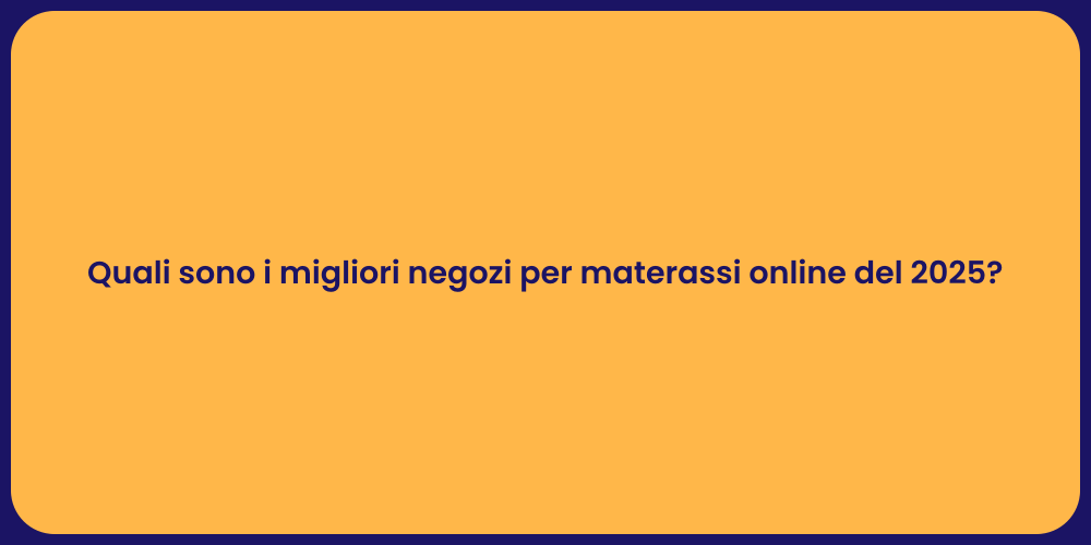 Quali sono i migliori negozi per materassi online del 2025?