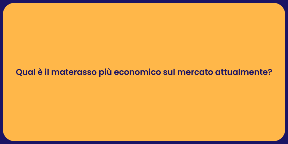 Qual è il materasso più economico sul mercato attualmente?