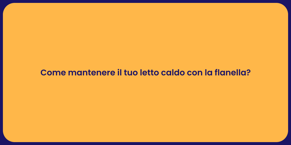 Come mantenere il tuo letto caldo con la flanella?