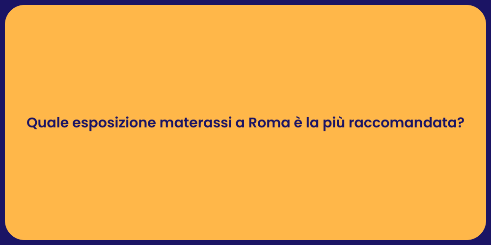 Quale esposizione materassi a Roma è la più raccomandata?