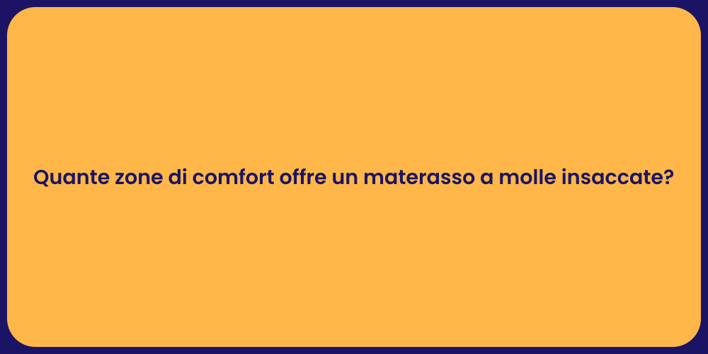 Quante zone di comfort offre un materasso a molle insaccate?