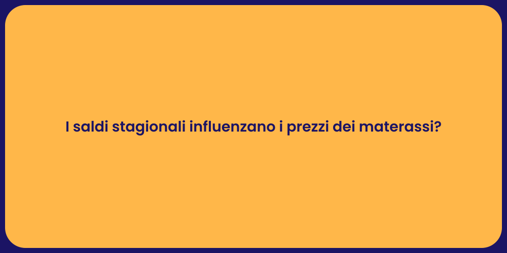 I saldi stagionali influenzano i prezzi dei materassi?