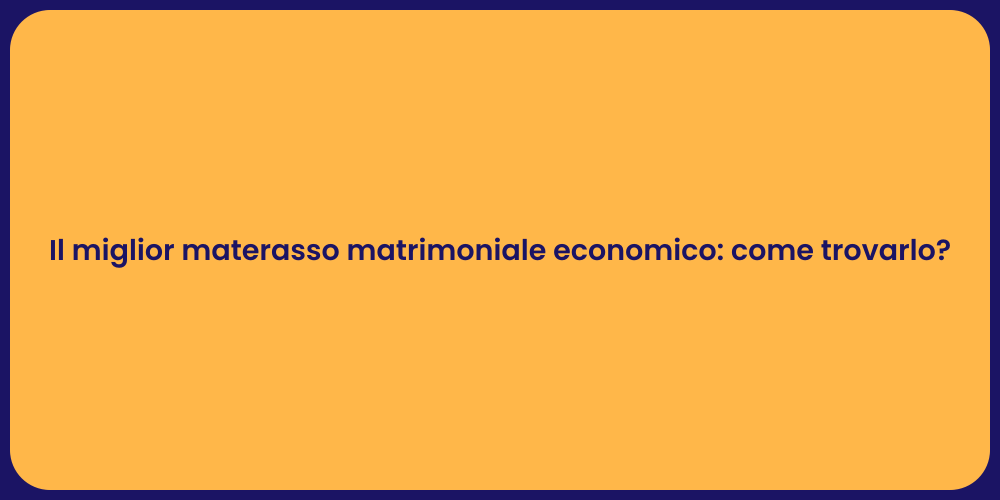 Il miglior materasso matrimoniale economico: come trovarlo?